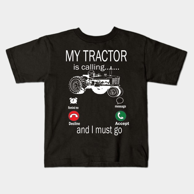 My tractor is calling and i must go tractor lovers gift idea Kids T-Shirt by DODG99